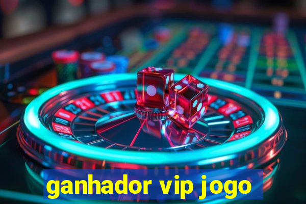 ganhador vip jogo